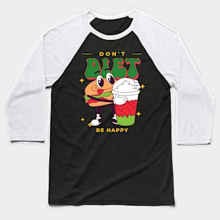 don't diet be happy Baseball T-Shirt